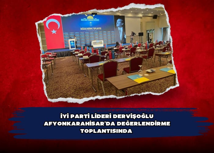 İYİ Parti Lideri Dervişoğlu Afyonkarahisar'da değerlendirme toplantısında 